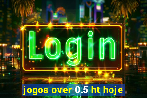 jogos over 0.5 ht hoje